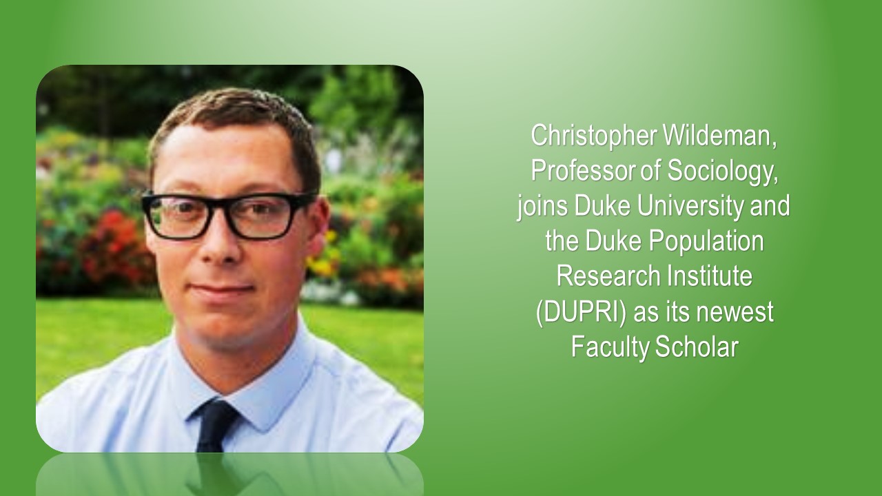 Christopher Wildeman, Professor of Sociology, joins Duke University  and the Duke University Population Research Institute (DUPRI) as its newest Faculty Scholar