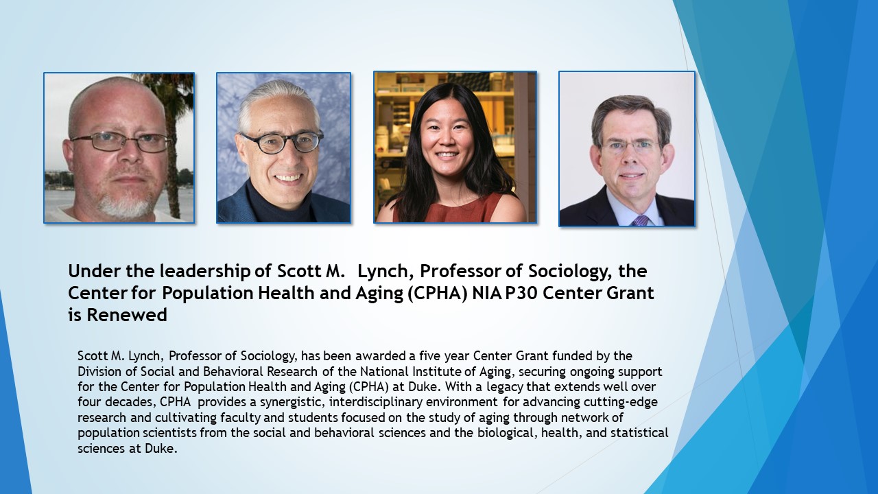 Under the leadership of Scott M.  Lynch, Professor of Sociology, the Center for Population Health and Aging (CPHA) NIA P30 Center Grant is Renewed